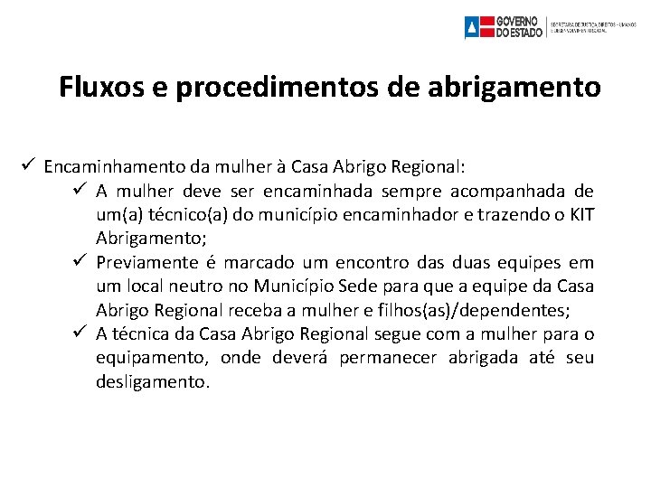 Fluxos e procedimentos de abrigamento Encaminhamento da mulher à Casa Abrigo Regional: A mulher