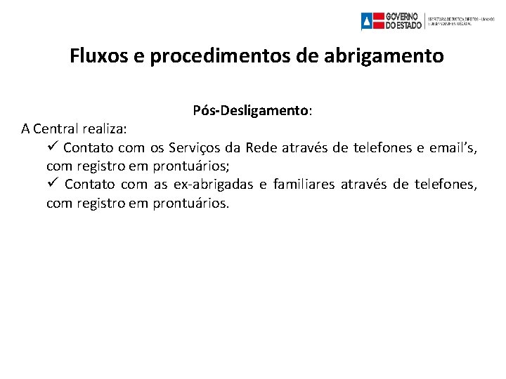 Fluxos e procedimentos de abrigamento Pós-Desligamento: A Central realiza: Contato com os Serviços da