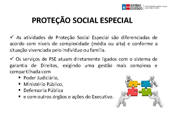 PROTEÇÃO SOCIAL ESPECIAL As atividades de Proteção Social Especial são diferenciadas de acordo com