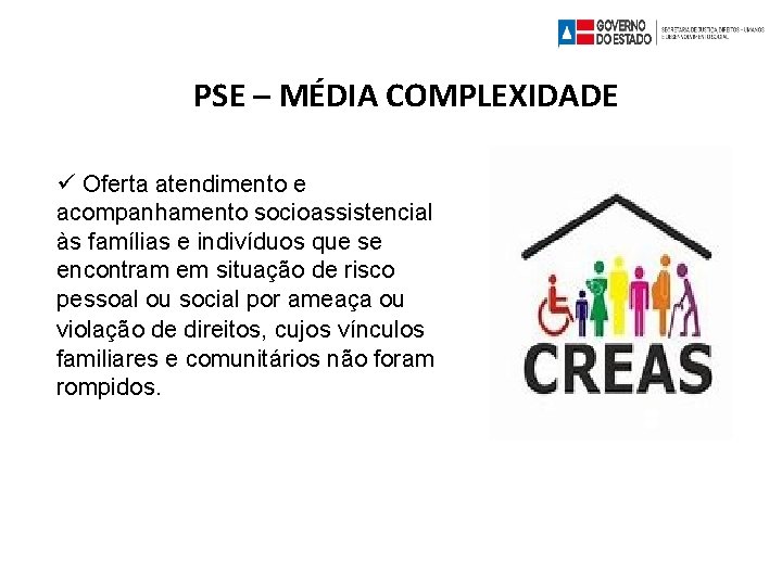 PSE – MÉDIA COMPLEXIDADE Oferta atendimento e acompanhamento socioassistencial às famílias e indivíduos que