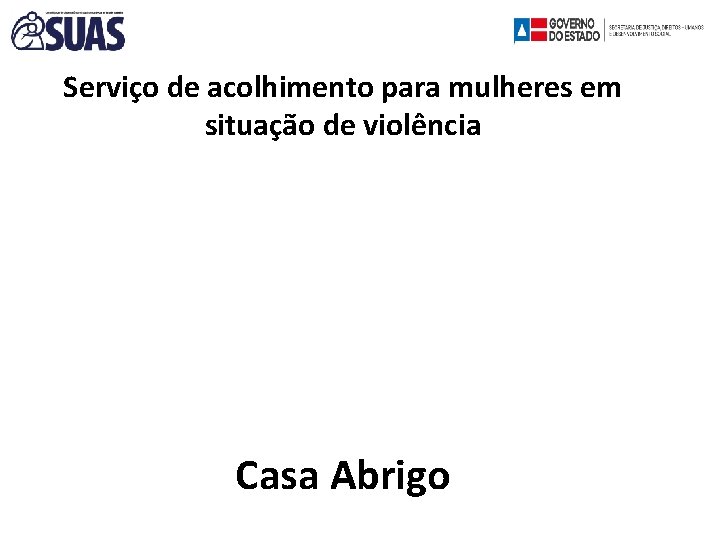 Serviço de acolhimento para mulheres em situação de violência Casa Abrigo 