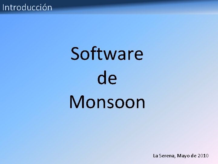 Introducción Software de Monsoon La Serena, Mayo de 2010 