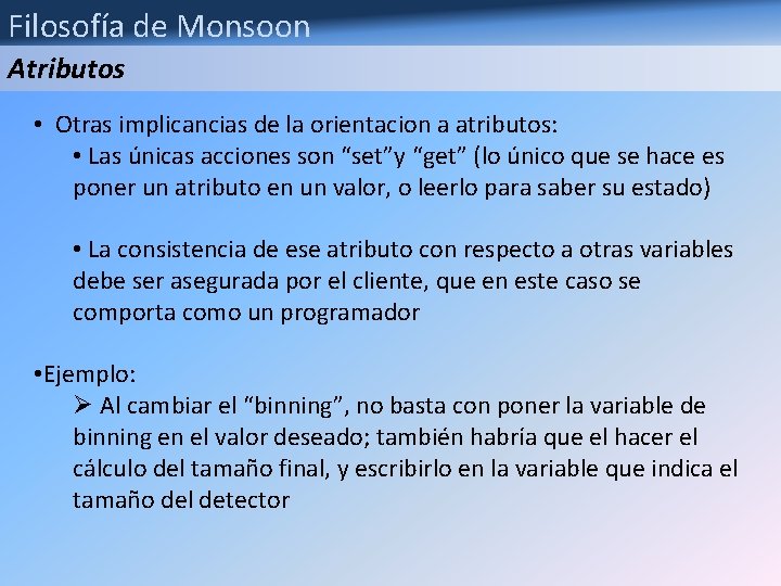 Filosofía de Monsoon Atributos • Otras implicancias de la orientacion a atributos: • Las