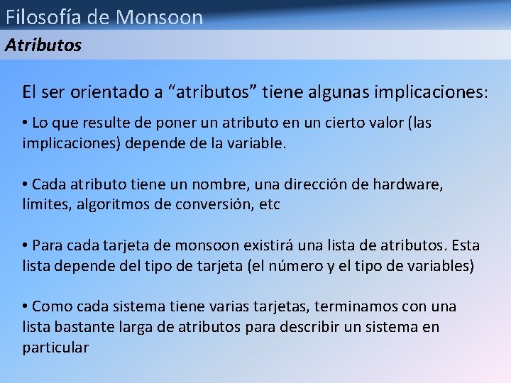 Filosofía de Monsoon Atributos El ser orientado a “atributos” tiene algunas implicaciones: • Lo