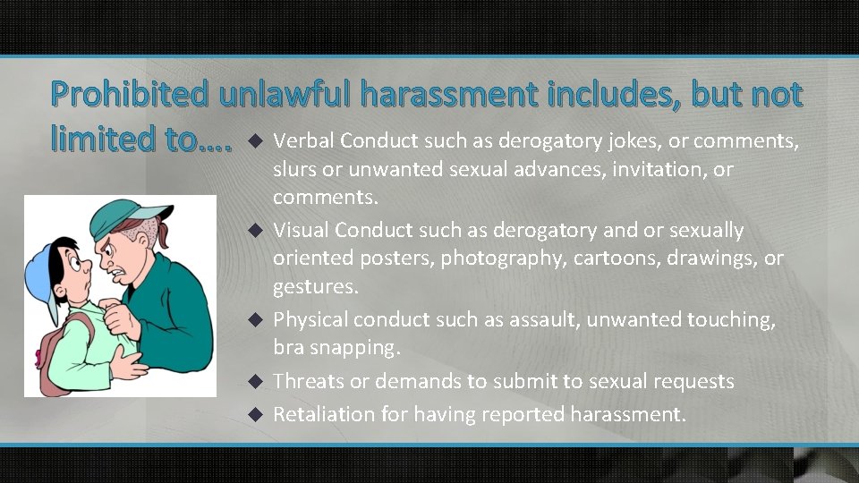 Prohibited unlawful harassment includes, but not limited to…. u Verbal Conduct such as derogatory