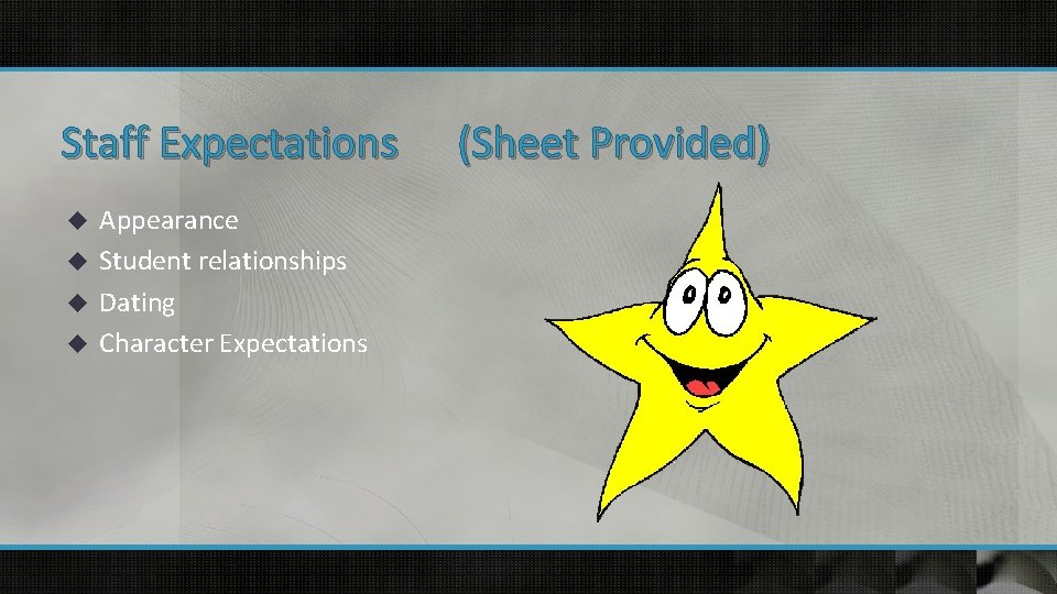 Staff Expectations Appearance u Student relationships u Dating u Character Expectations u (Sheet Provided)