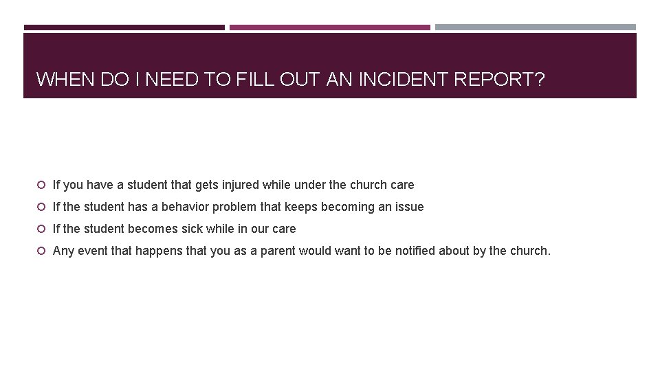 WHEN DO I NEED TO FILL OUT AN INCIDENT REPORT? If you have a