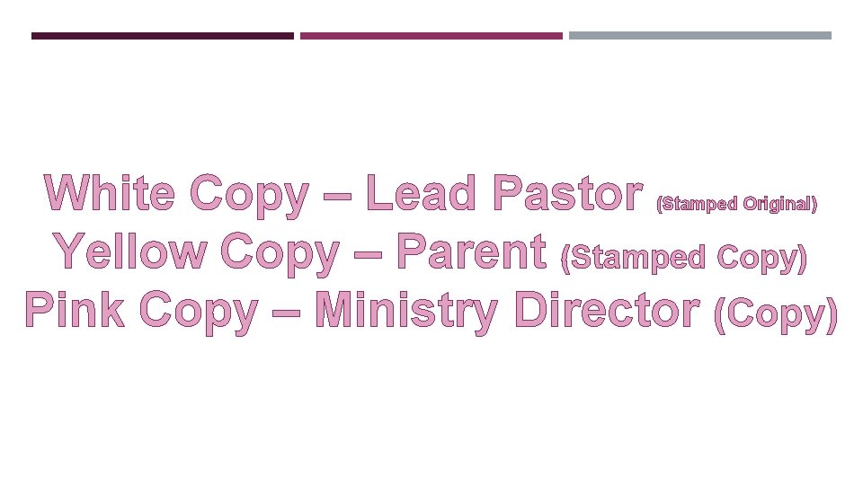 White Copy – Lead Pastor Yellow Copy – Parent (Stamped Copy) Pink Copy –