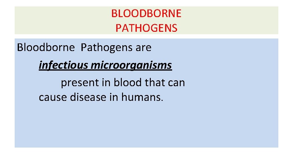 BLOODBORNE PATHOGENS Bloodborne Pathogens are infectious microorganisms present in blood that can cause disease