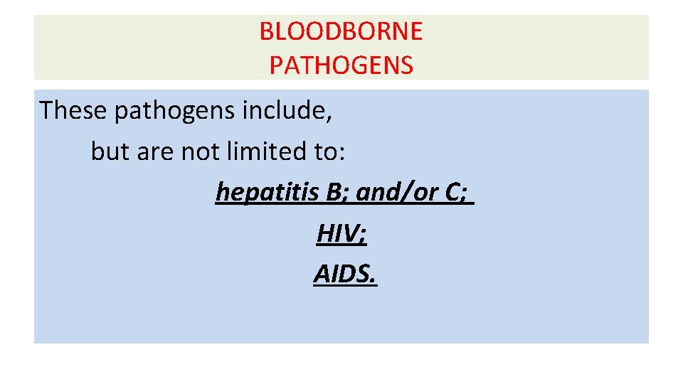 BLOODBORNE PATHOGENS These pathogens include, but are not limited to: hepatitis B; and/or C;