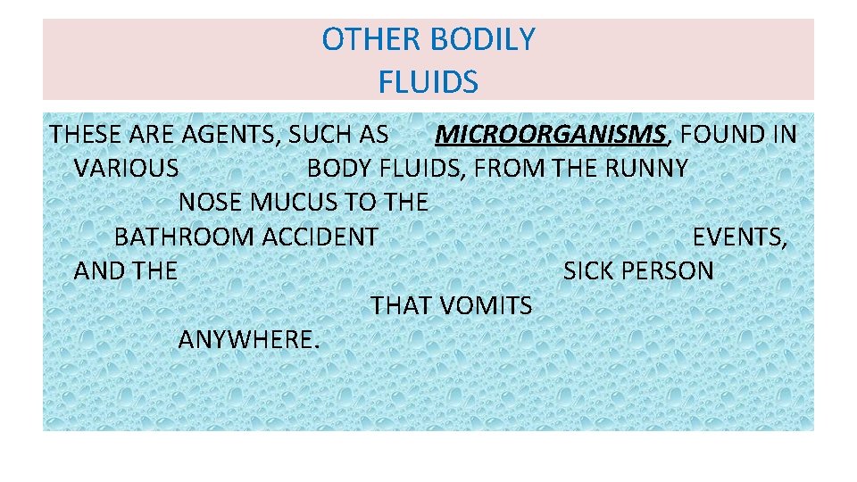 OTHER BODILY FLUIDS THESE ARE AGENTS, SUCH AS MICROORGANISMS, FOUND IN VARIOUS BODY FLUIDS,