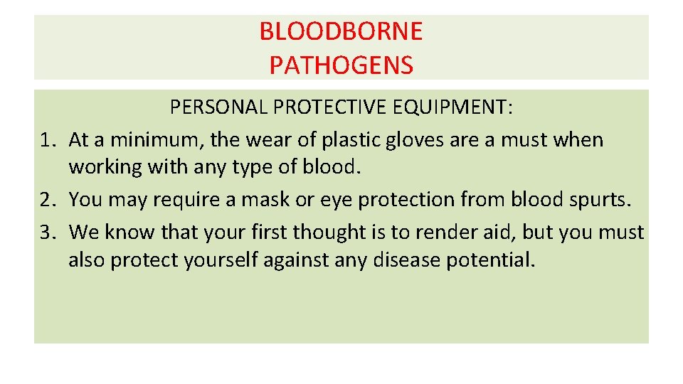 BLOODBORNE PATHOGENS PERSONAL PROTECTIVE EQUIPMENT: 1. At a minimum, the wear of plastic gloves