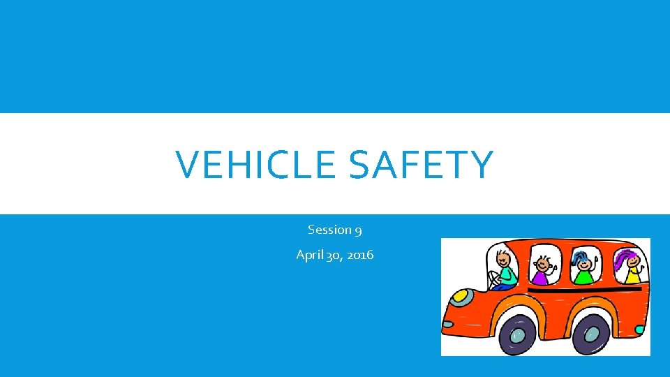 VEHICLE SAFETY Session 9 April 30, 2016 