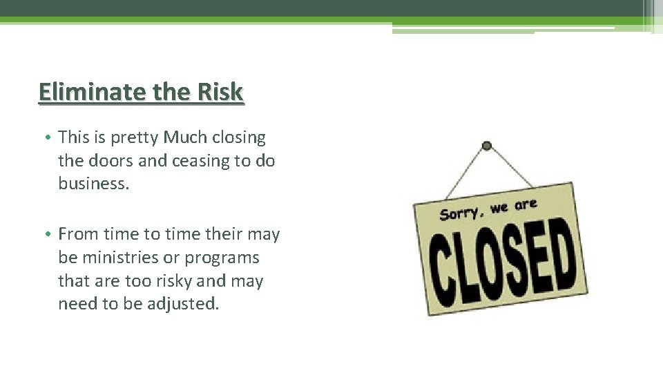 Eliminate the Risk • This is pretty Much closing the doors and ceasing to