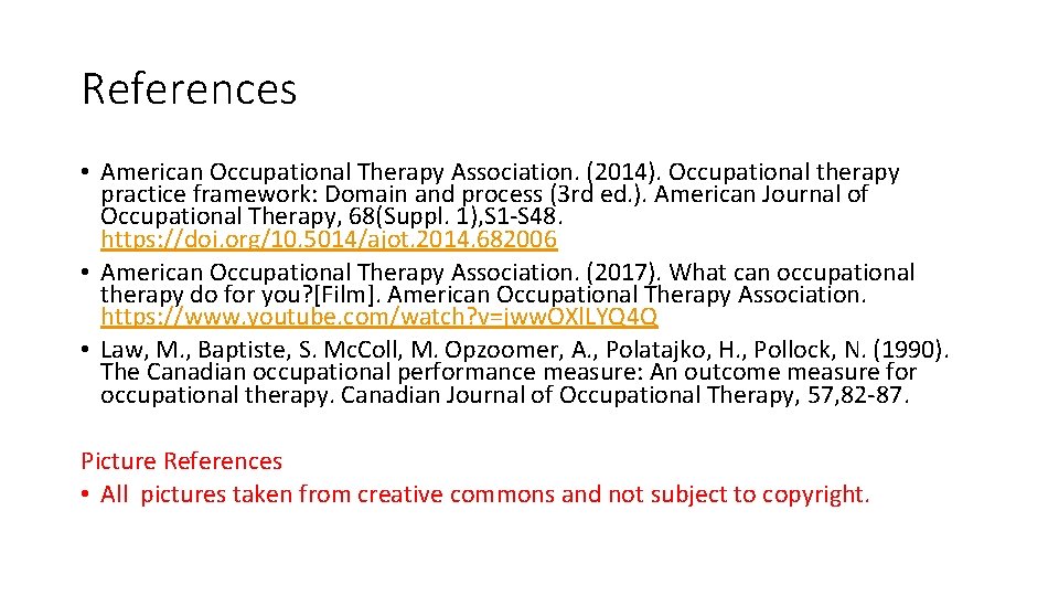References • American Occupational Therapy Association. (2014). Occupational therapy practice framework: Domain and process References • American Occupational Therapy Association. (2014). Occupational therapy practice framework: Domain and process