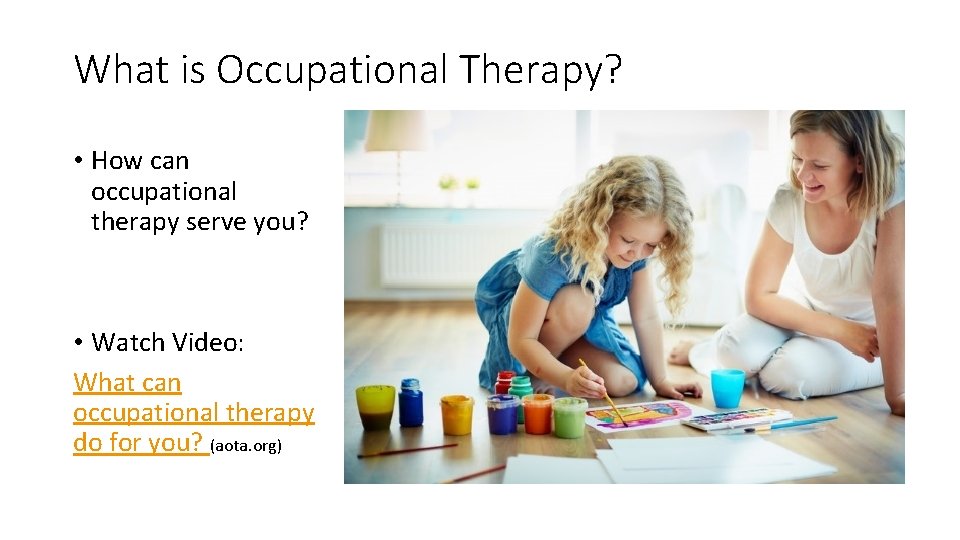 What is Occupational Therapy? • How can occupational therapy serve you? • Watch Video: What is Occupational Therapy? • How can occupational therapy serve you? • Watch Video: