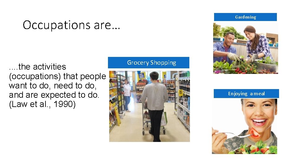 Gardening Occupations are…. . the activities (occupations) that people want to do, need to Gardening Occupations are…. . the activities (occupations) that people want to do, need to