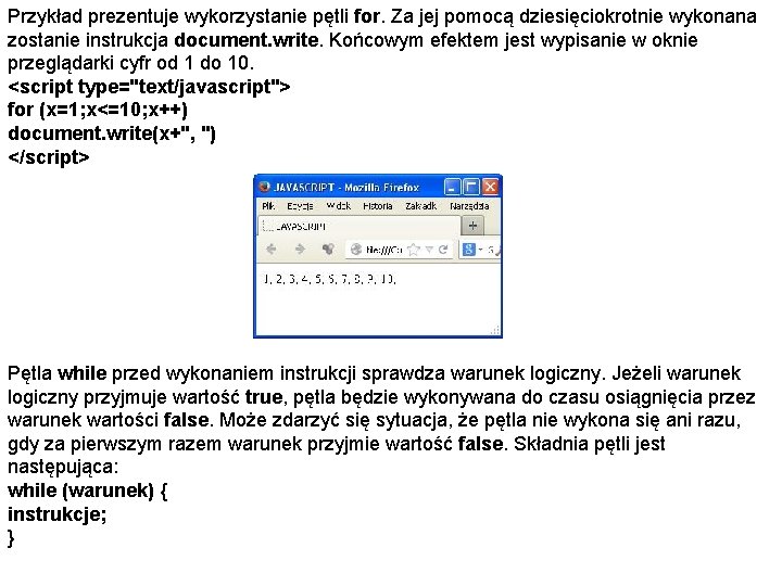 Przykład prezentuje wykorzystanie pętli for. Za jej pomocą dziesięciokrotnie wykonana zostanie instrukcja document. write.