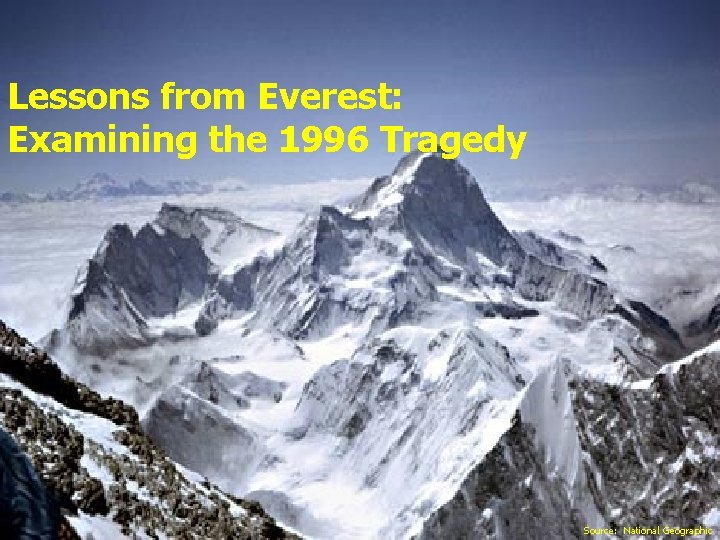 Lessons from Everest: Examining the 1996 Tragedy 1 Source: National Geographic 