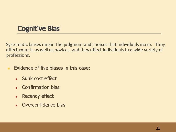 Cognitive Bias Systematic biases impair the judgment and choices that individuals make. They affect