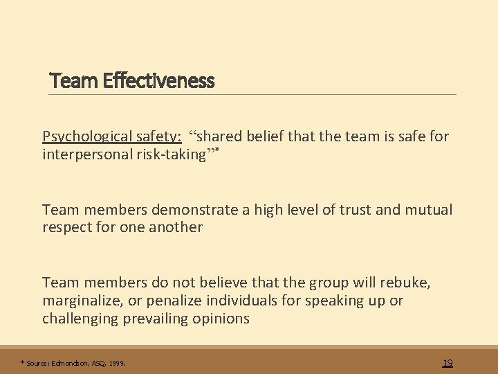 Team Effectiveness Psychological safety: “shared belief that the team is safe for interpersonal risk-taking”*