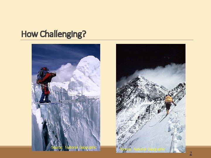 How Challenging? Source: National Geographic 7 
