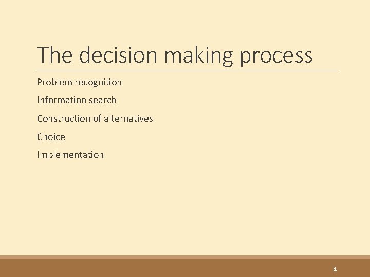 The decision making process Problem recognition Information search Construction of alternatives Choice Implementation 9