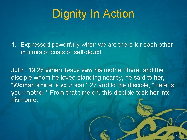 Dignity In Action 1. Expressed powerfully when we are there for each other in