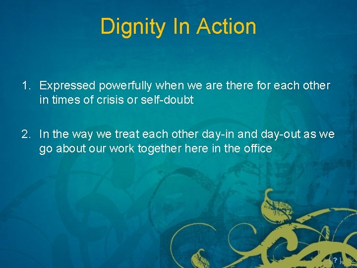 Dignity In Action 1. Expressed powerfully when we are there for each other in