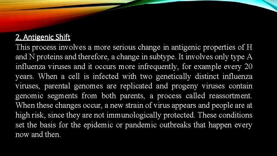 2. Antigenic Shift This process involves a more serious change in antigenic properties of