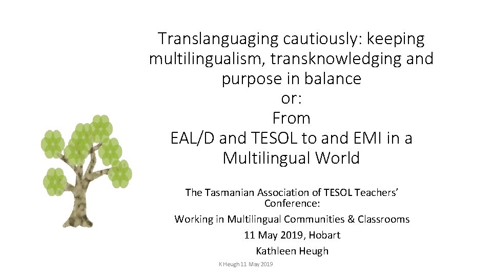 Translanguaging cautiously: keeping multilingualism, transknowledging and purpose in balance or: From EAL/D and TESOL