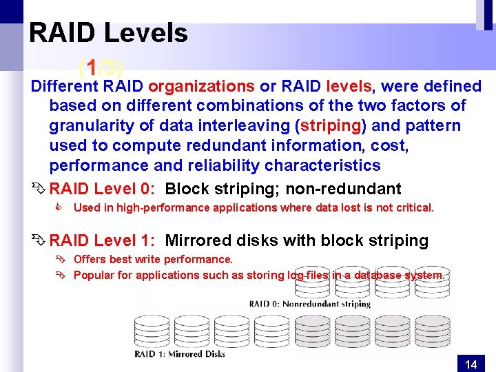 RAID Levels (1/3) Different RAID organizations or RAID levels, were defined based on different