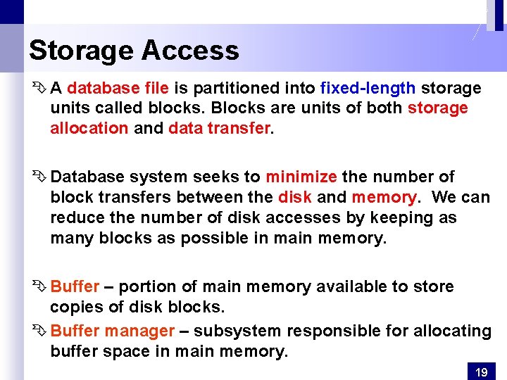 Storage Access Ê A database file is partitioned into fixed-length storage units called blocks.