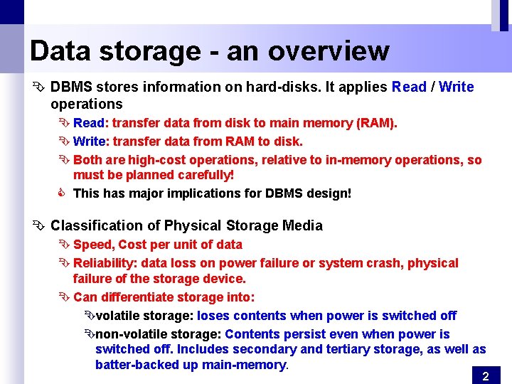 Data storage - an overview Ê DBMS stores information on hard-disks. It applies Read
