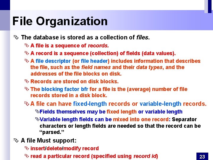 File Organization Ê The database is stored as a collection of files. Ê A