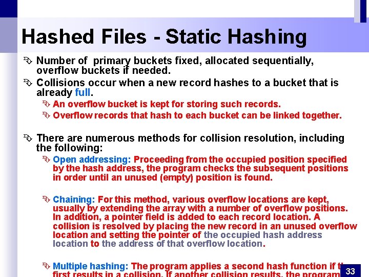 Hashed Files - Static Hashing Ê Number of primary buckets fixed, allocated sequentially, overflow