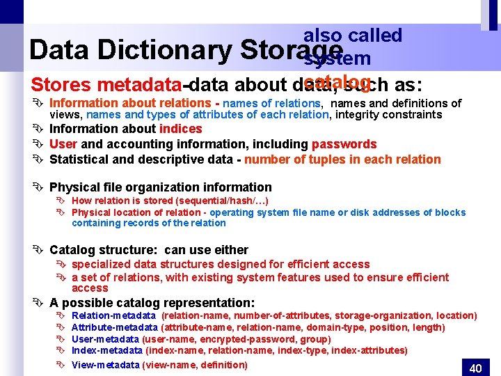 also called Data Dictionary Storage system catalog Stores metadata-data about data, such as: Ê