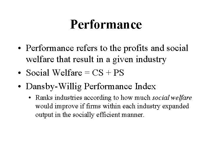 Performance • Performance refers to the profits and social welfare that result in a