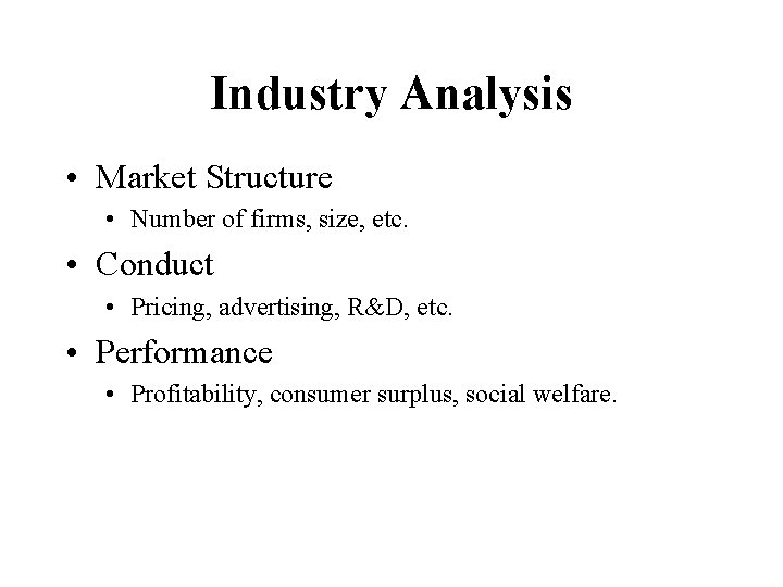 Industry Analysis • Market Structure • Number of firms, size, etc. • Conduct •
