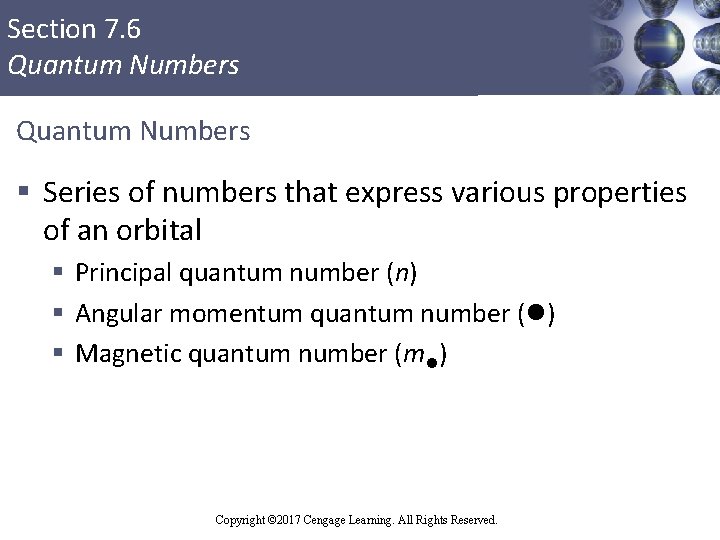 Section 7. 6 Quantum Numbers § Series of numbers that express various properties of