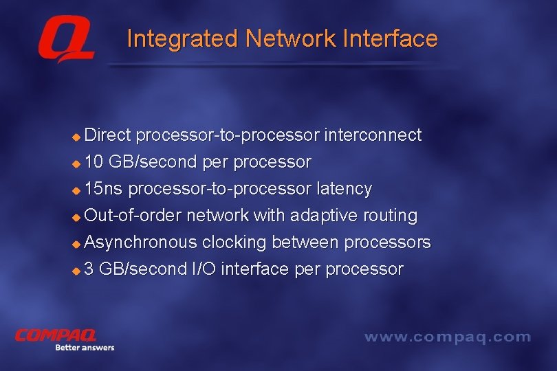 Integrated Network Interface Direct processor-to-processor interconnect u 10 GB/second per processor u 15 ns