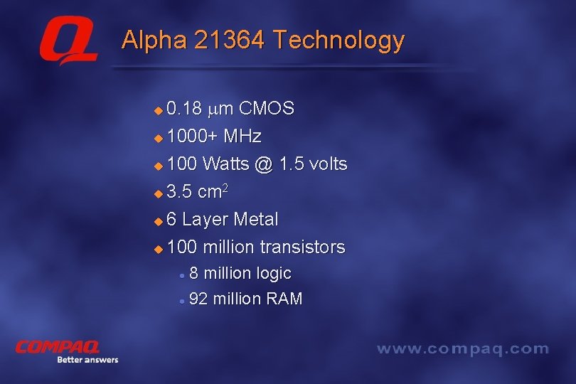 Alpha 21364 Technology 0. 18 mm CMOS u 1000+ MHz u 100 Watts @