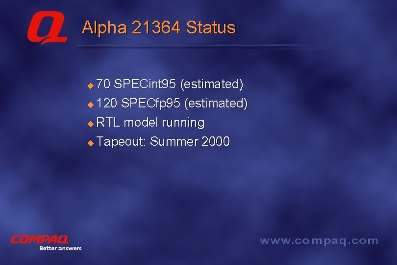 Alpha 21364 Status 70 SPECint 95 (estimated) u 120 SPECfp 95 (estimated) u RTL