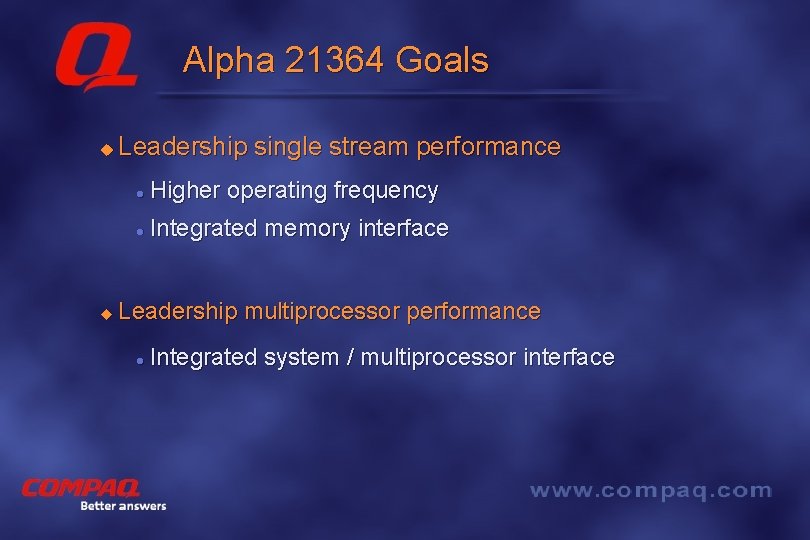 Alpha 21364 Goals u u Leadership single stream performance l Higher operating frequency l
