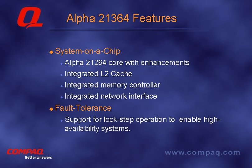Alpha 21364 Features u System-on-a-Chip Alpha 21264 core with enhancements l Integrated L 2