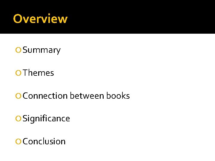 Overview Summary Themes Connection between books Significance Conclusion 