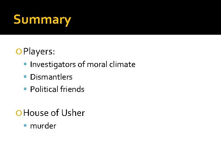 Summary Players: Investigators of moral climate Dismantlers Political friends House of Usher murder 