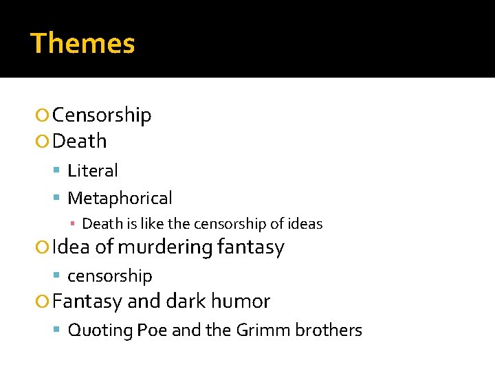 Themes Censorship Death Literal Metaphorical ▪ Death is like the censorship of ideas Idea