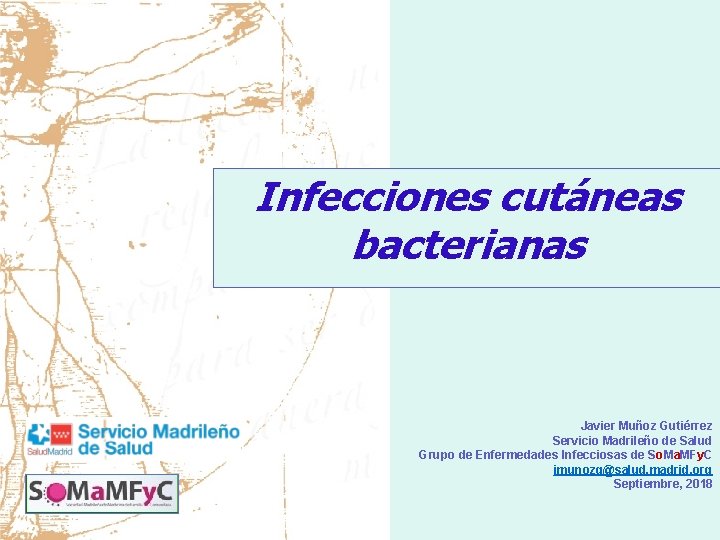 Infecciones cutáneas bacterianas Javier Muñoz Gutiérrez Servicio Madrileño de Salud Grupo de Enfermedades Infecciosas