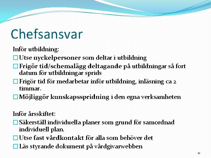 Chefsansvar Inför utbildning: �Utse nyckelpersoner som deltar i utbildning �Frigör tid/schemalägg deltagande på utbildningar